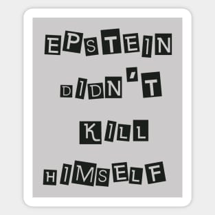 Epstein Didn't Kill Himself (Black) Sticker